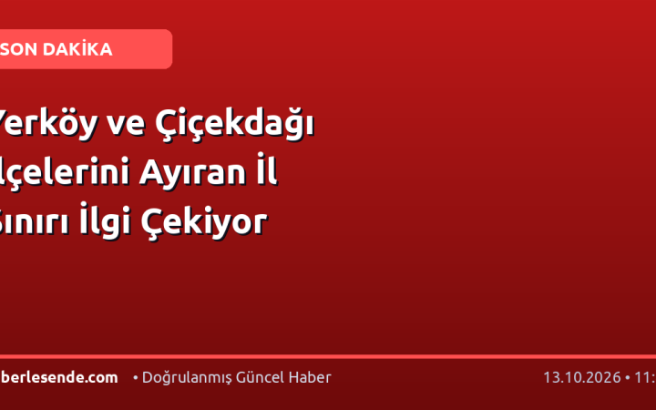Yerköy ve Çiçekdağı İlçelerini Ayıran İl Sınırı İlgi Çekiyor