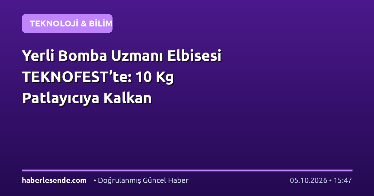 Yerli Bomba Uzmanı Elbisesi TEKNOFEST’te: 10 Kg Patlayıcıya Kalkan