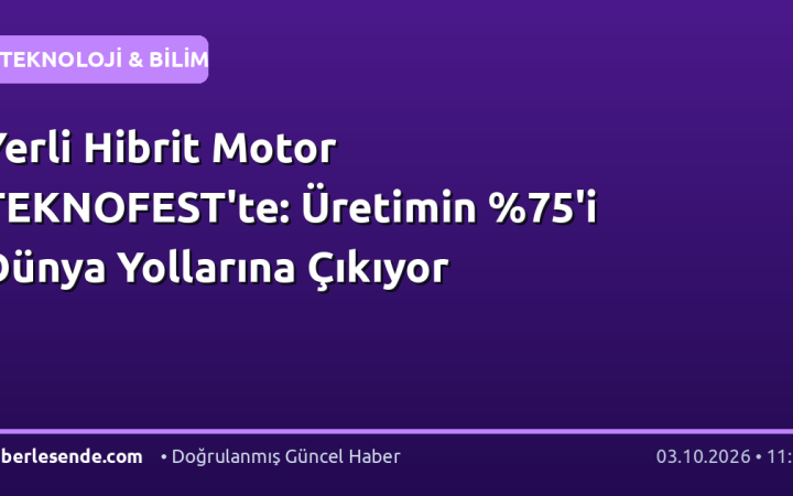 Yerli Hibrit Motor TEKNOFEST'te: Üretimin 'i Dünya Yollarına Çıkıyor