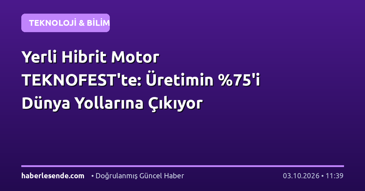 Yerli Hibrit Motor TEKNOFEST'te: Üretimin 'i Dünya Yollarına Çıkıyor