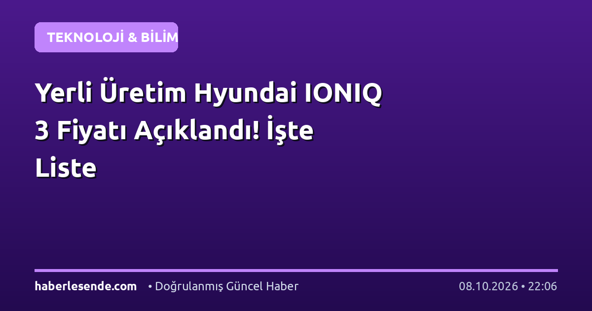 Yerli Üretim Hyundai IONIQ 3 Fiyatı Açıklandı! İşte Liste