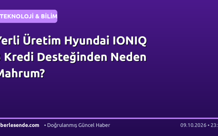 Yerli Üretim Hyundai IONIQ 3 Kredi Desteğinden Neden Mahrum?
