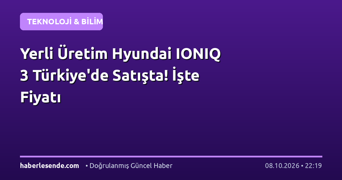 Yerli Üretim Hyundai IONIQ 3 Türkiye'de Satışta! İşte Fiyatı