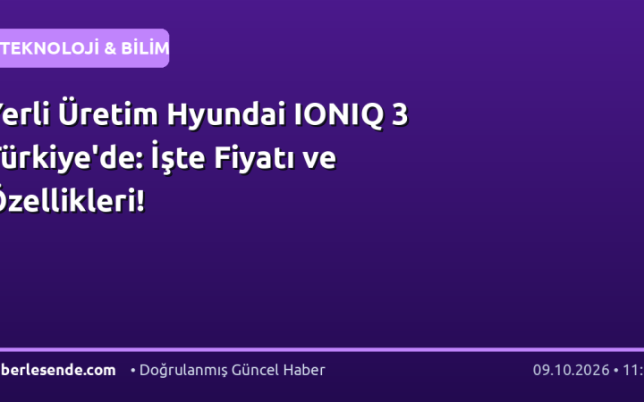 Yerli Üretim Hyundai IONIQ 3 Türkiye'de: İşte Fiyatı ve Özellikleri!