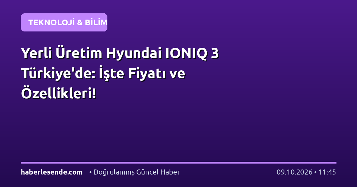 Yerli Üretim Hyundai IONIQ 3 Türkiye'de: İşte Fiyatı ve Özellikleri!