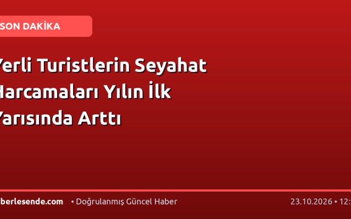 Yerli Turistlerin Seyahat Harcamaları Yılın İlk Yarısında Arttı