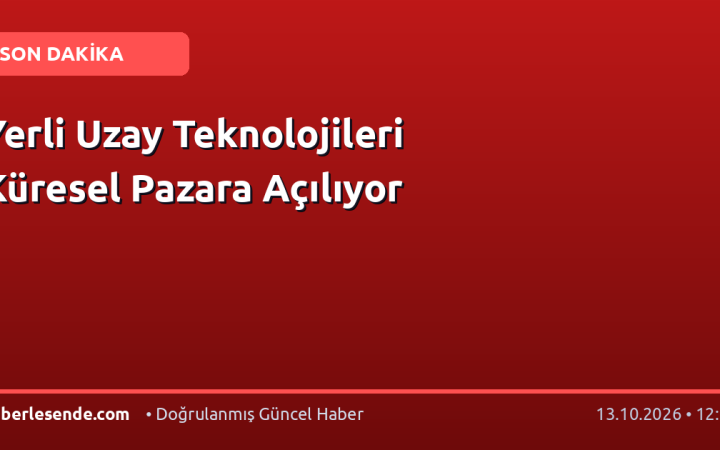 Yerli Uzay Teknolojileri Küresel Pazara Açılıyor