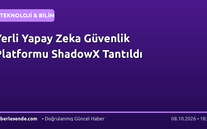 Yerli Yapay Zeka Güvenlik Platformu ShadowX Tantıldı