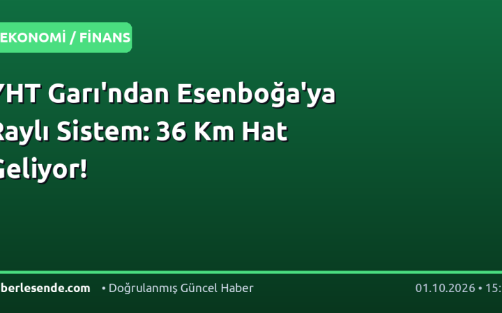 YHT Garı'ndan Esenboğa'ya Raylı Sistem: 36 Km Hat Geliyor!