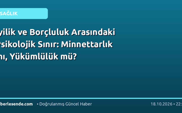 İyilik ve Borçluluk Arasındaki Psikolojik Sınır: Minnettarlık mı, Yükümlülük mü?