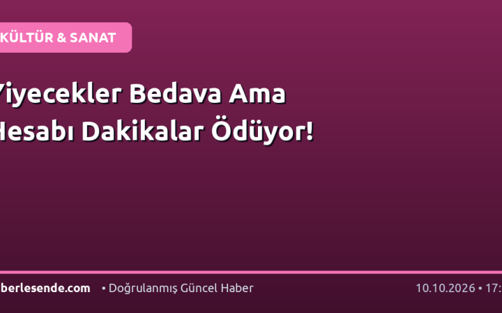 Yiyecekler Bedava Ama Hesabı Dakikalar Ödüyor!