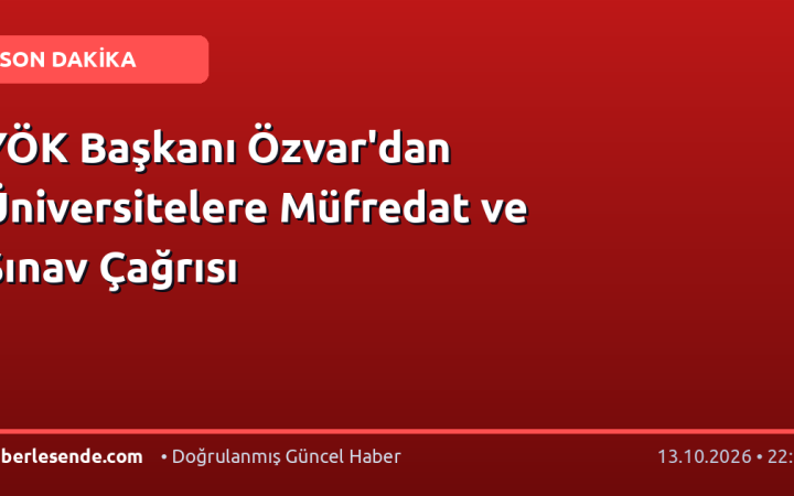 YÖK Başkanı Özvar'dan Üniversitelere Müfredat ve Sınav Çağrısı