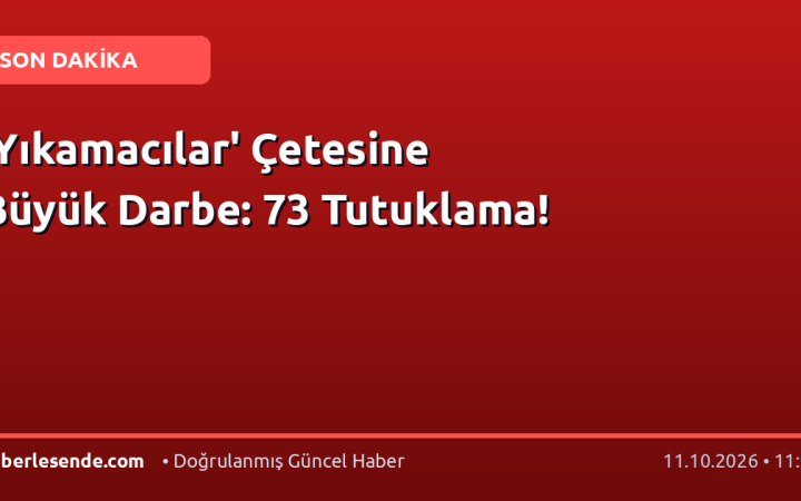 'Yıkamacılar' Çetesine Büyük Darbe: 73 Tutuklama!