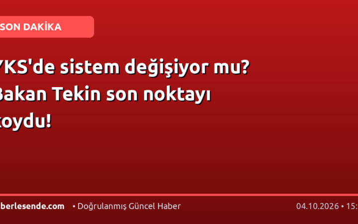 YKS'de sistem değişiyor mu? Bakan Tekin son noktayı koydu!