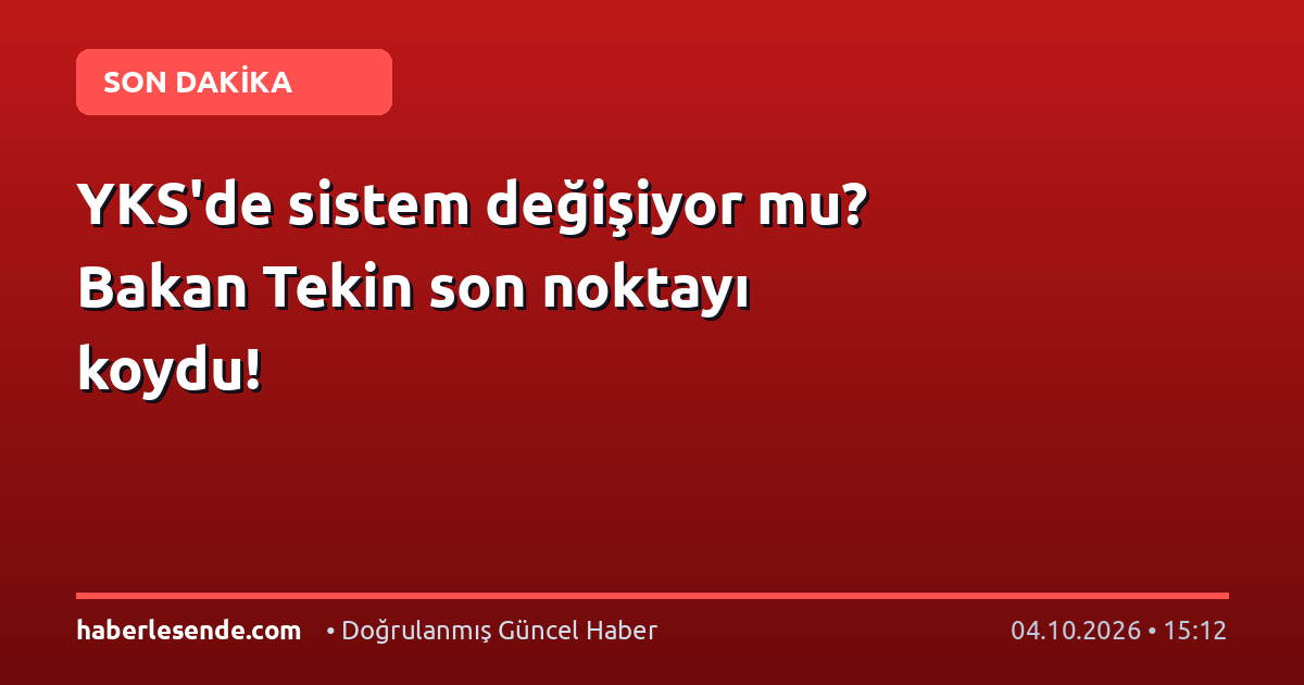 YKS'de sistem değişiyor mu? Bakan Tekin son noktayı koydu!