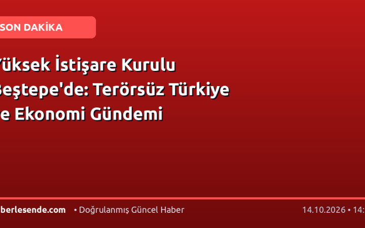 Yüksek İstişare Kurulu Beştepe'de: Terörsüz Türkiye ve Ekonomi Gündemi