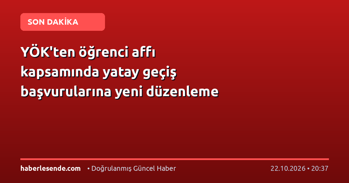 YÖK'ten öğrenci affı kapsamında yatay geçiş başvurularına yeni düzenleme