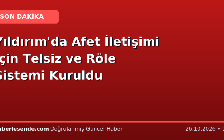 Yıldırım'da Afet İletişimi İçin Telsiz ve Röle Sistemi Kuruldu