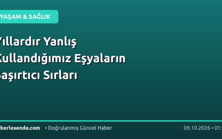 Yıllardır Yanlış Kullandığımız Eşyaların Şaşırtıcı Sırları