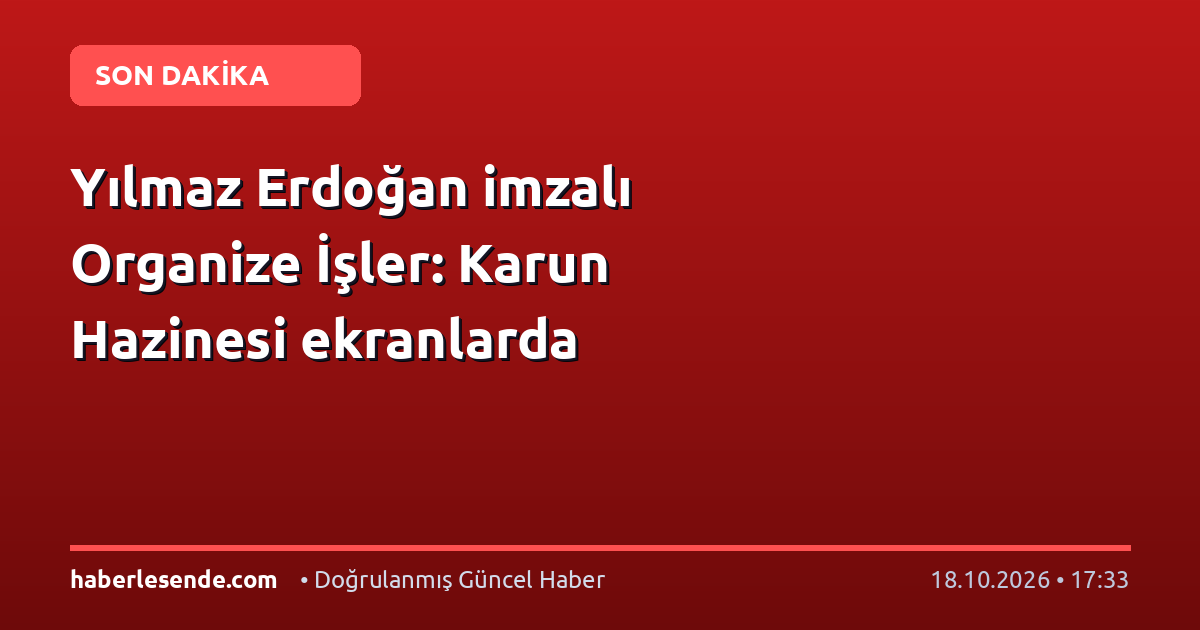 Yılmaz Erdoğan imzalı Organize İşler: Karun Hazinesi ekranlarda