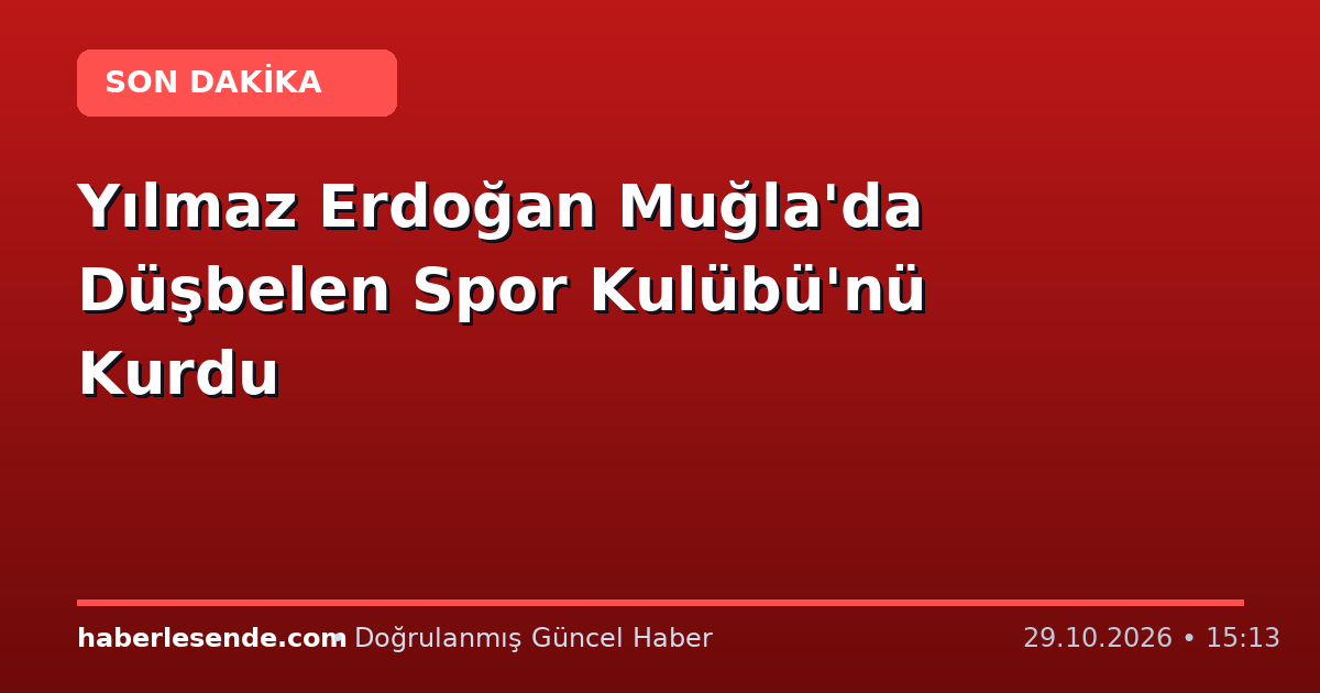 Yılmaz Erdoğan Muğla'da Düşbelen Spor Kulübü'nü Kurdu