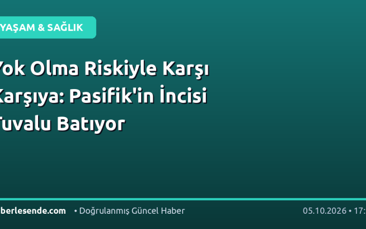 Yok Olma Riskiyle Karşı Karşıya: Pasifik'in İncisi Tuvalu Batıyor