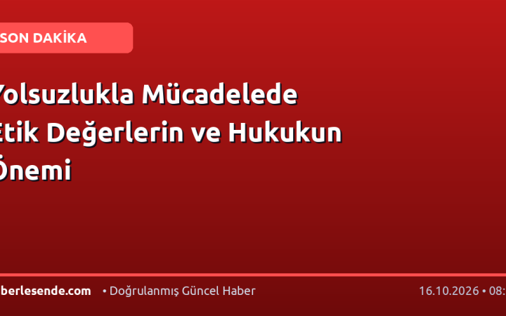 Yolsuzlukla Mücadelede Etik Değerlerin ve Hukukun Önemi
