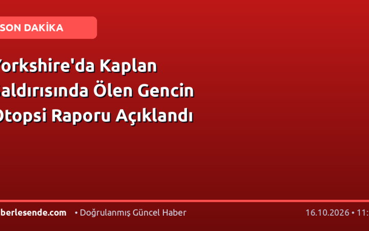Yorkshire'da Kaplan Saldırısında Ölen Gencin Otopsi Raporu Açıklandı