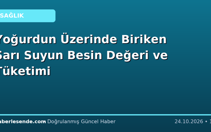 Yoğurdun Üzerinde Biriken Sarı Suyun Besin Değeri ve Tüketimi