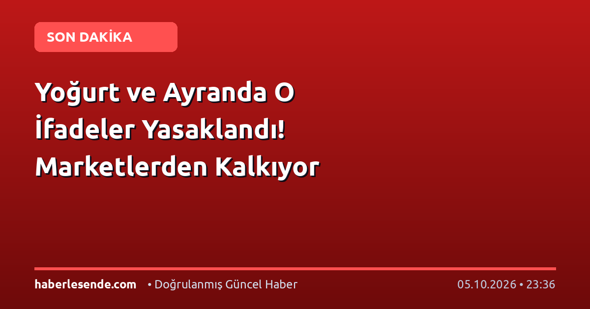 Yoğurt ve Ayranda O İfadeler Yasaklandı! Marketlerden Kalkıyor