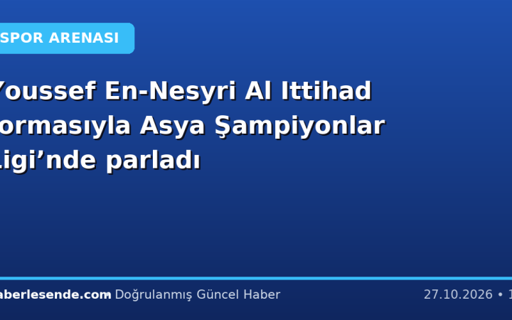 Youssef En-Nesyri Al Ittihad formasıyla Asya Şampiyonlar Ligi’nde parladı
