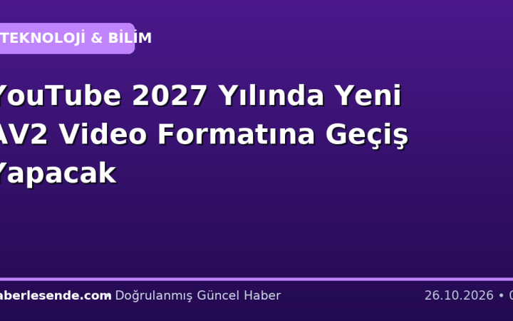 YouTube 2027 Yılında Yeni AV2 Video Formatına Geçiş Yapacak