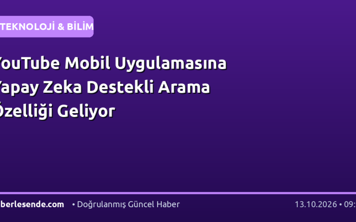YouTube Mobil Uygulamasına Yapay Zeka Destekli Arama Özelliği Geliyor