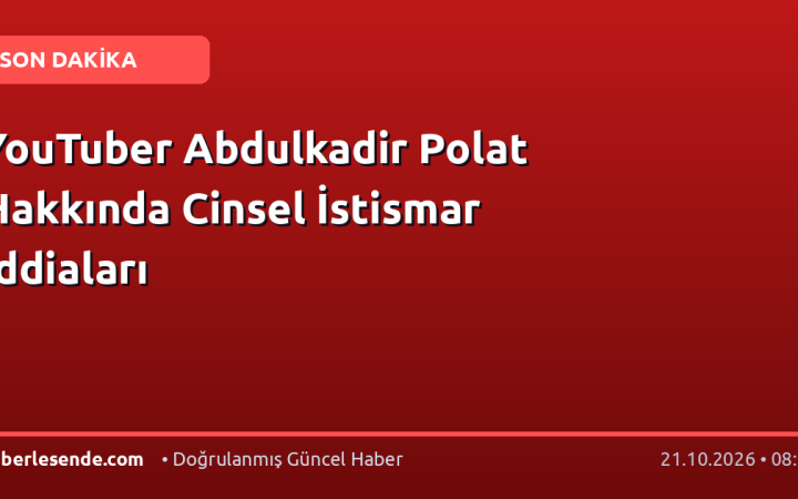 YouTuber Abdulkadir Polat Hakkında Cinsel İstismar İddiaları