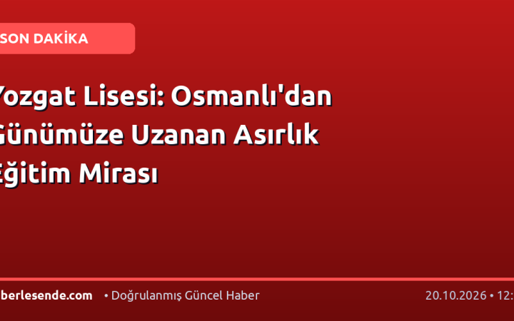 Yozgat Lisesi: Osmanlı'dan Günümüze Uzanan Asırlık Eğitim Mirası