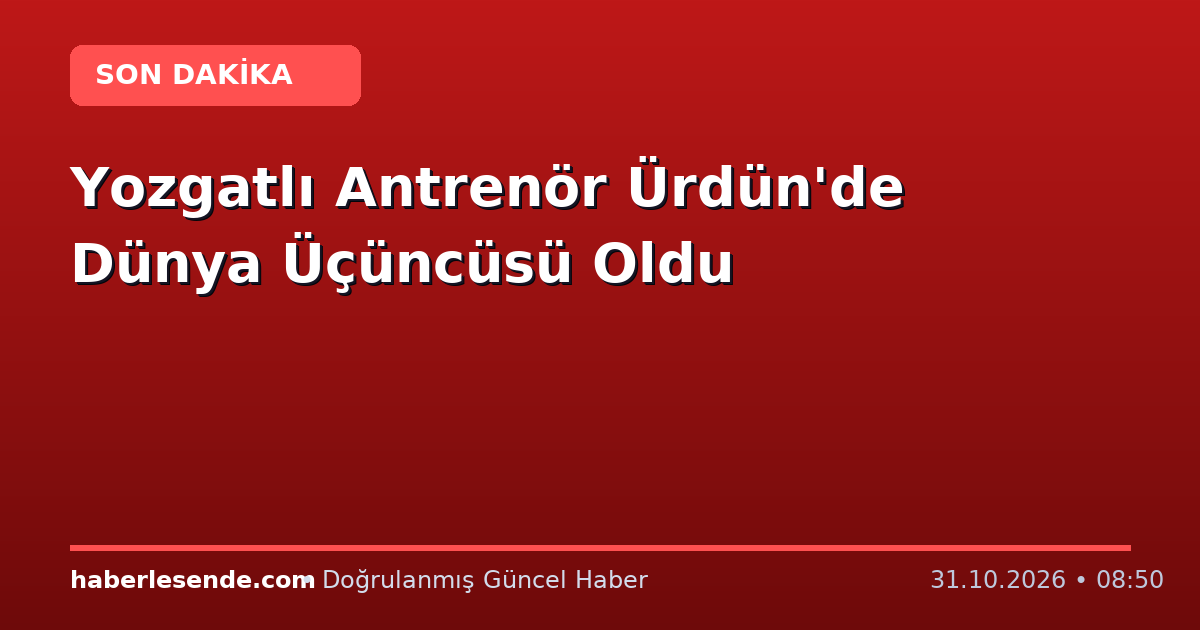 Yozgatlı Antrenör Ürdün'de Dünya Üçüncüsü Oldu