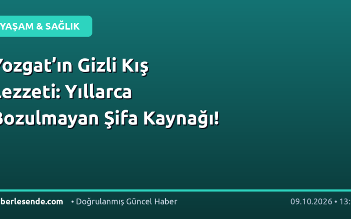 Yozgat’ın Gizli Kış Lezzeti: Yıllarca Bozulmayan Şifa Kaynağı!