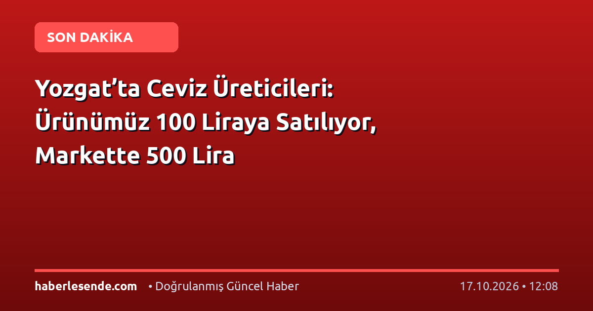 Yozgat’ta Ceviz Üreticileri: Ürünümüz 100 Liraya Satılıyor, Markette 500 Lira