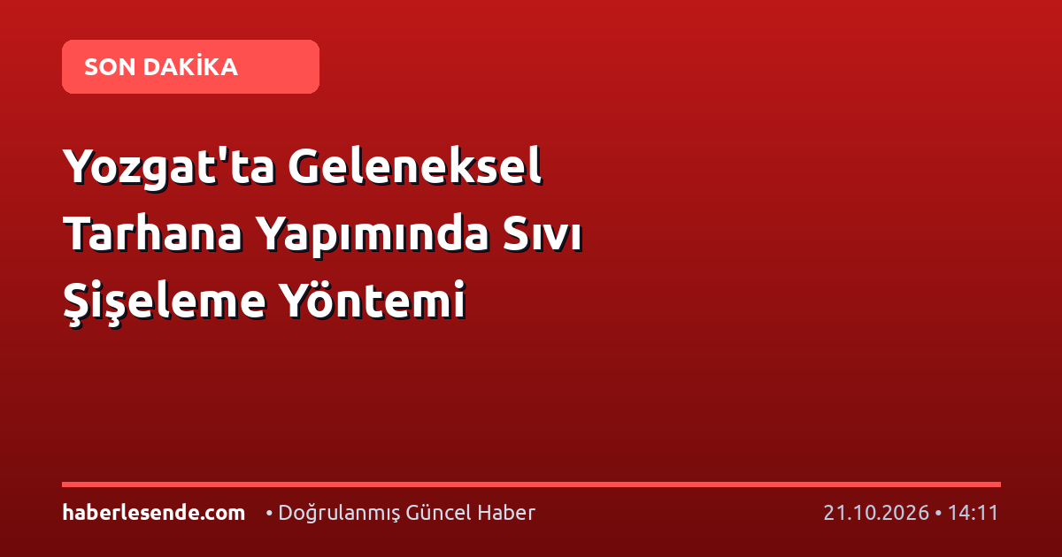 Yozgat'ta Geleneksel Tarhana Yapımında Sıvı Şişeleme Yöntemi