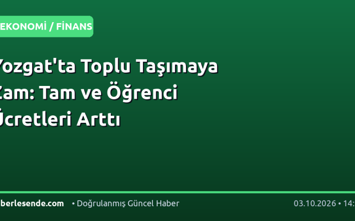 Yozgat'ta Toplu Taşımaya Zam: Tam ve Öğrenci Ücretleri Arttı