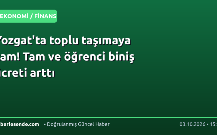 Yozgat'ta toplu taşımaya zam! Tam ve öğrenci biniş ücreti arttı