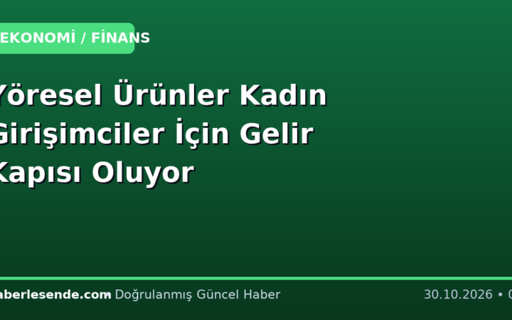 Yöresel Ürünler Kadın Girişimciler İçin Gelir Kapısı Oluyor