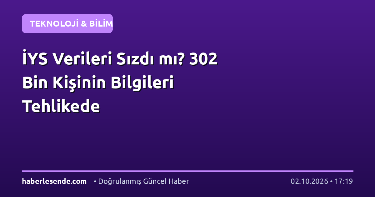İYS Verileri Sızdı mı? 302 Bin Kişinin Bilgileri Tehlikede