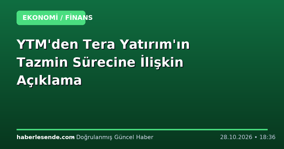 YTM'den Tera Yatırım'ın Tazmin Sürecine İlişkin Açıklama