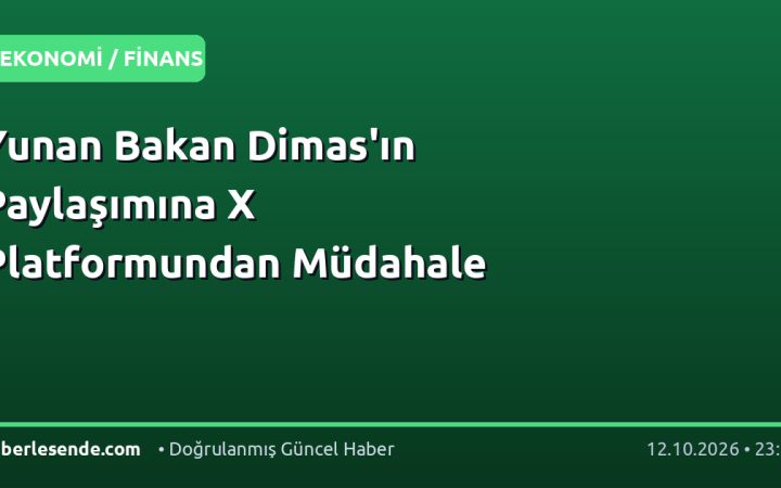 Yunan Bakan Dimas'ın Paylaşımına X Platformundan Müdahale