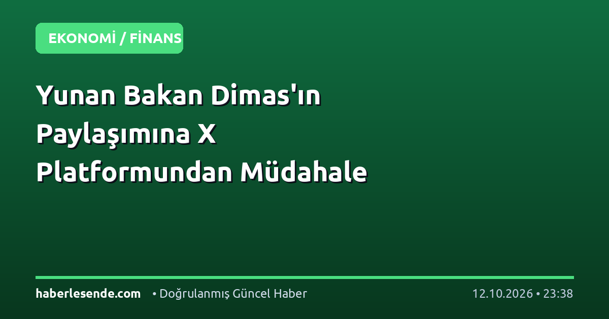 Yunan Bakan Dimas'ın Paylaşımına X Platformundan Müdahale