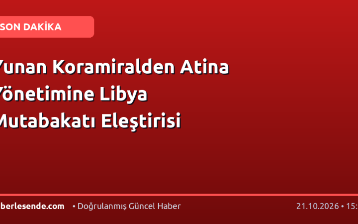 Yunan Koramiralden Atina Yönetimine Libya Mutabakatı Eleştirisi