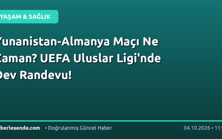 Yunanistan-Almanya Maçı Ne Zaman? UEFA Uluslar Ligi'nde Dev Randevu!