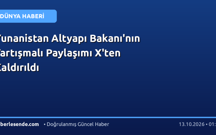 Yunanistan Altyapı Bakanı'nın Tartışmalı Paylaşımı X'ten Kaldırıldı