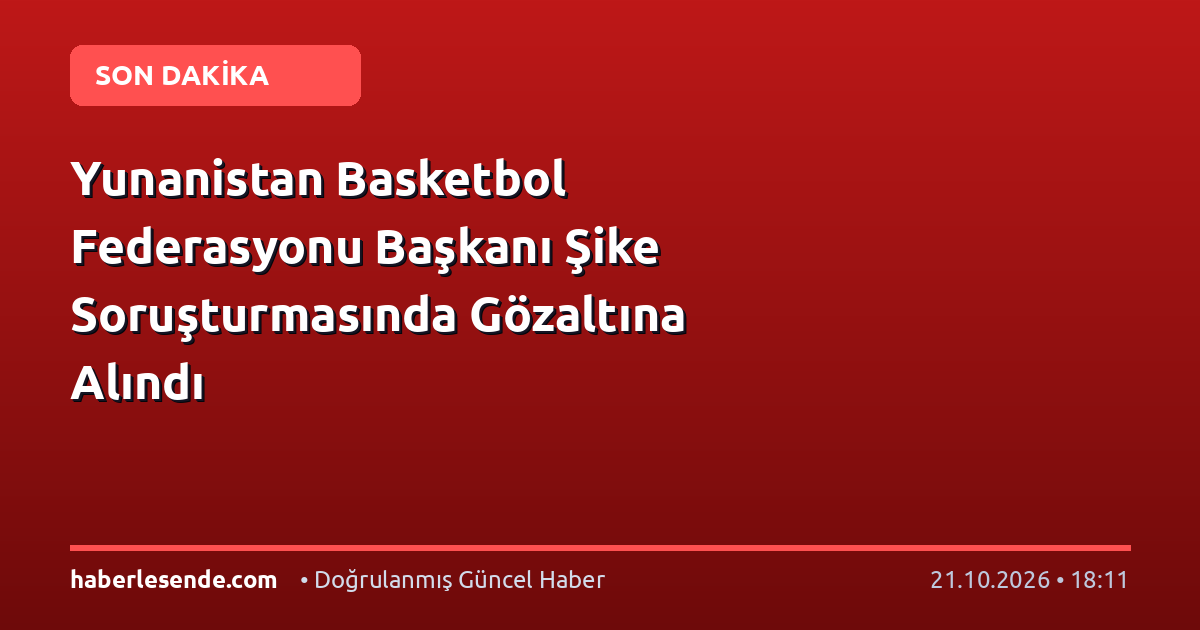 Yunanistan Basketbol Federasyonu Başkanı Şike Soruşturmasında Gözaltına Alındı